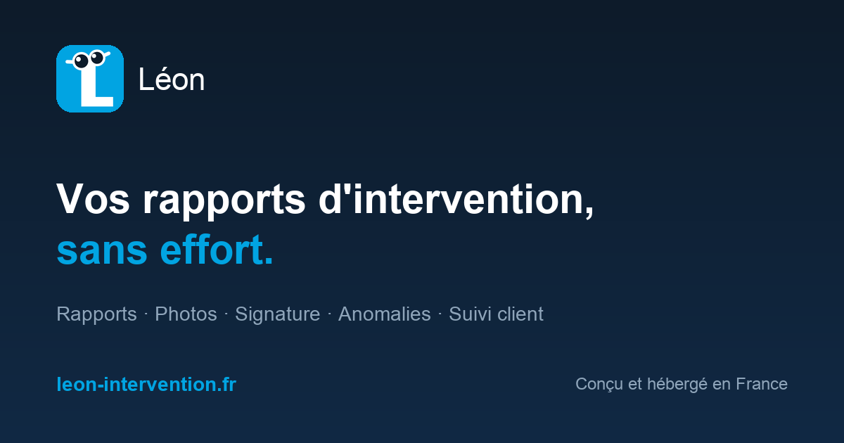 Léon, application de rapports d'intervention : rapports, photos, signature, anomalies, suivi client